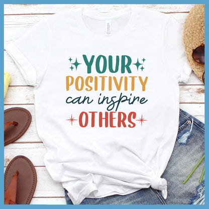 Your Positivity Can Inspire Others T-Shirt Colored Edition