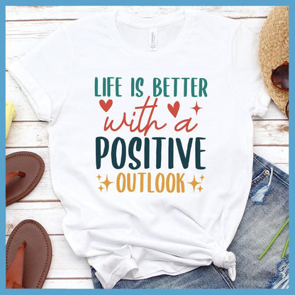 Life Is Better With A Positive Outlook T-Shirt Colored Edition - Brooke & Belle