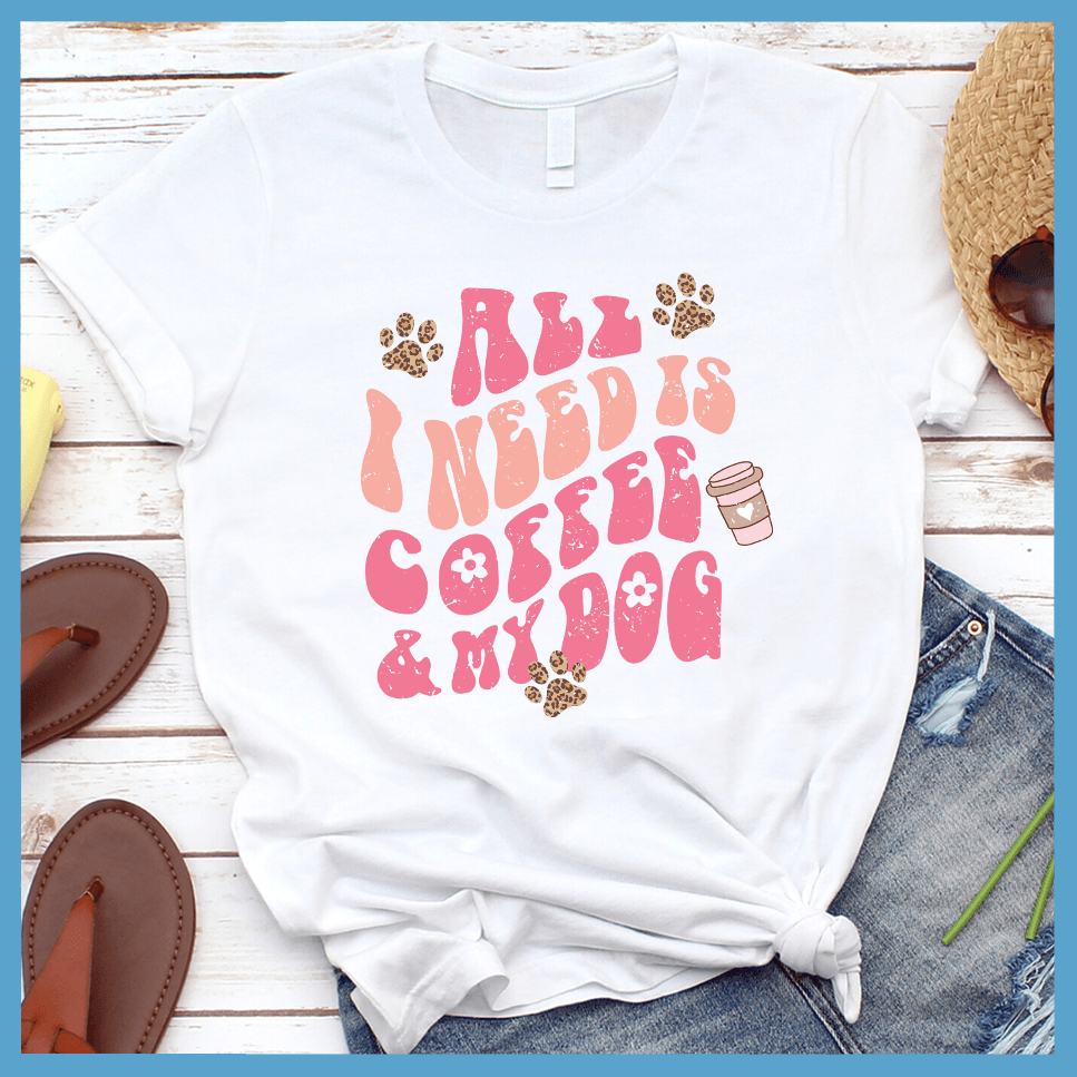 All I Need Is Coffee & My Dog T-Shirt Colored Edition - Brooke & Belle