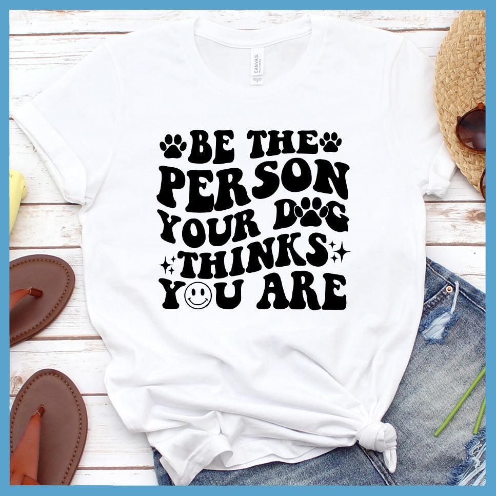 Be The Person Your Dog Thinks You Are Retro T-Shirt - Brooke & Belle