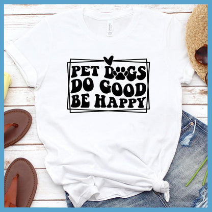 Pet Dogs Do Good Be Happy Version 2 T-Shirt Retro Edition