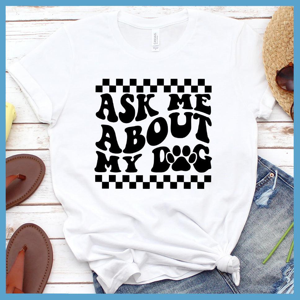 Ask Me About My Dog Version 2 T-Shirt Retro Edition - Brooke & Belle