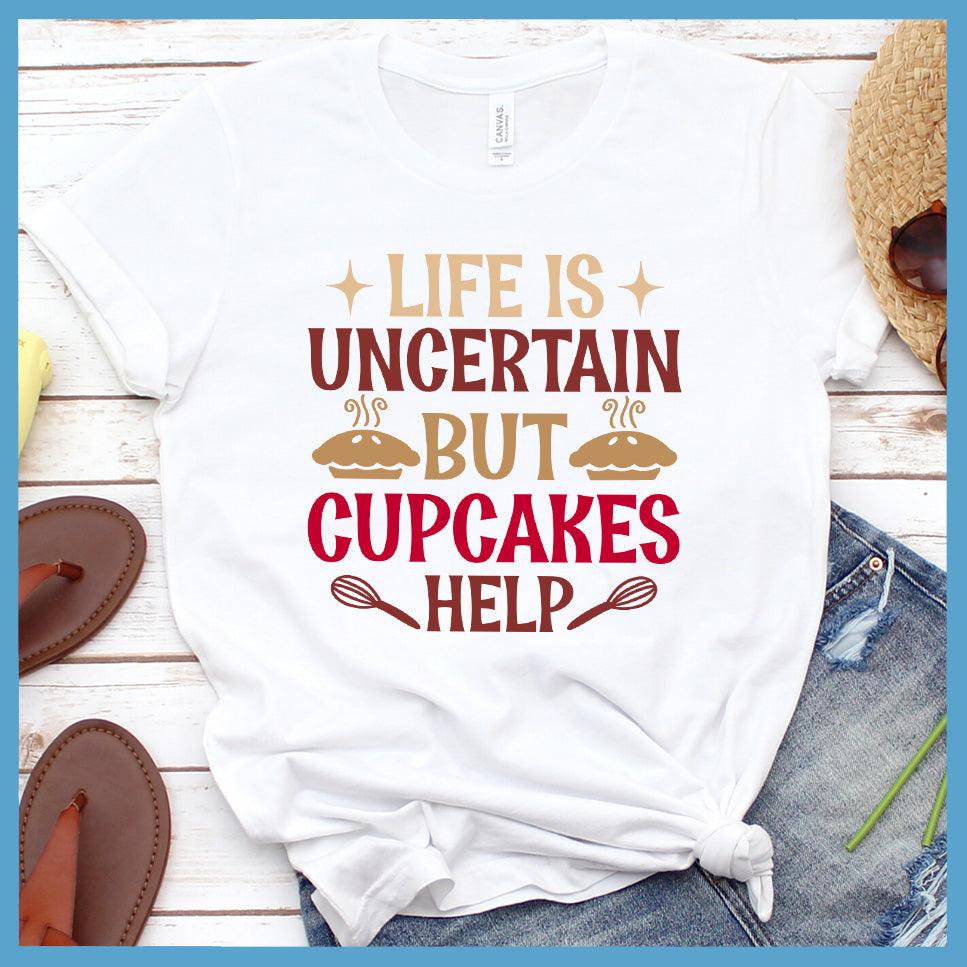 Life Is Uncertain But Cupcakes Help T-Shirt Colored Edition - Brooke & Belle