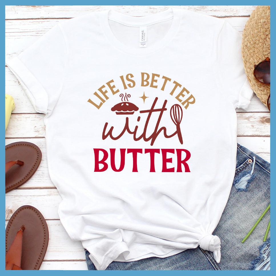 Life Is Better With Butter T-Shirt Colored Edition White - Graphic tee with 'Life Is Better With Butter' slogan for food lovers