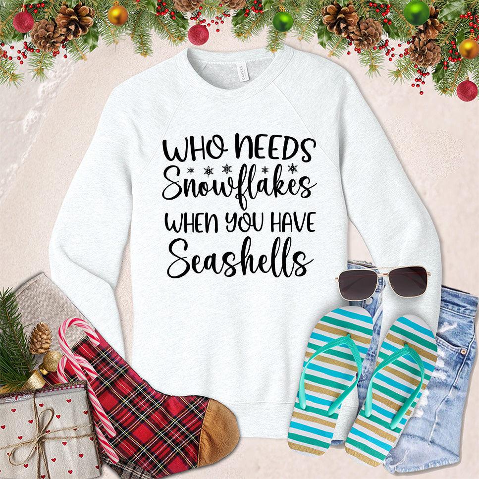 Who Needs Snowflakes When You Have Seashells Sweatshirt - Brooke & Belle