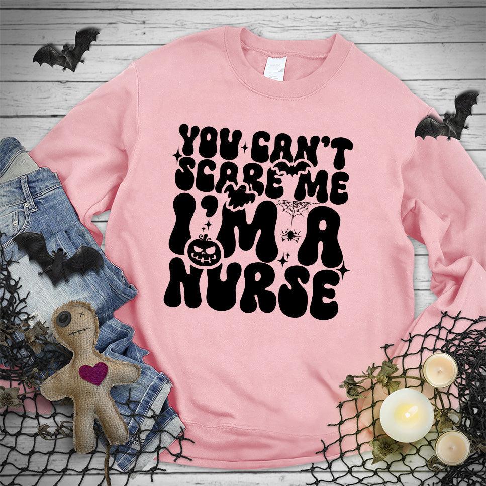 You Can't Scare Me I'm A Nurse Sweatshirt - Brooke & Belle