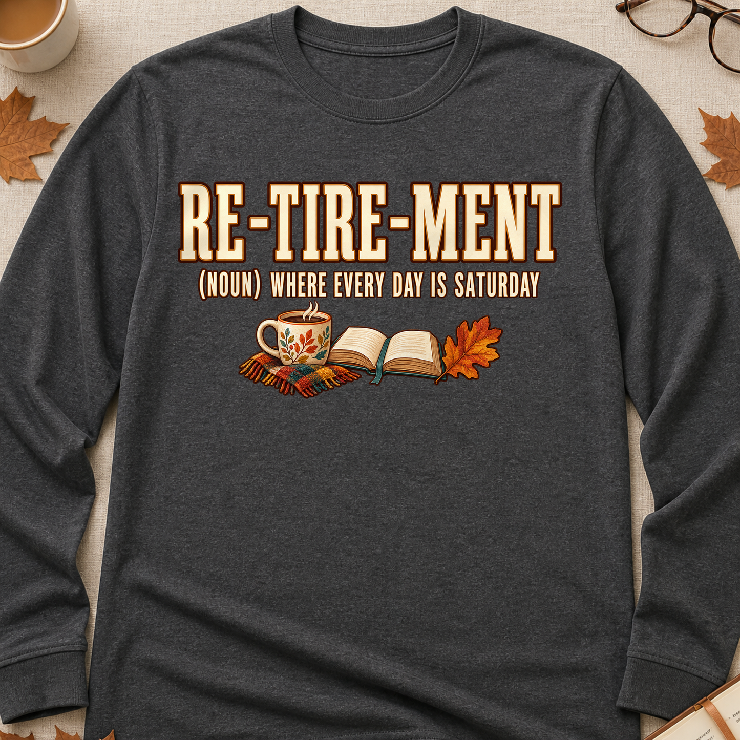 Retirement Where Every Day Is Saturday Fall Colored Print Long Sleeves - Charcoal - Brooke & Belle