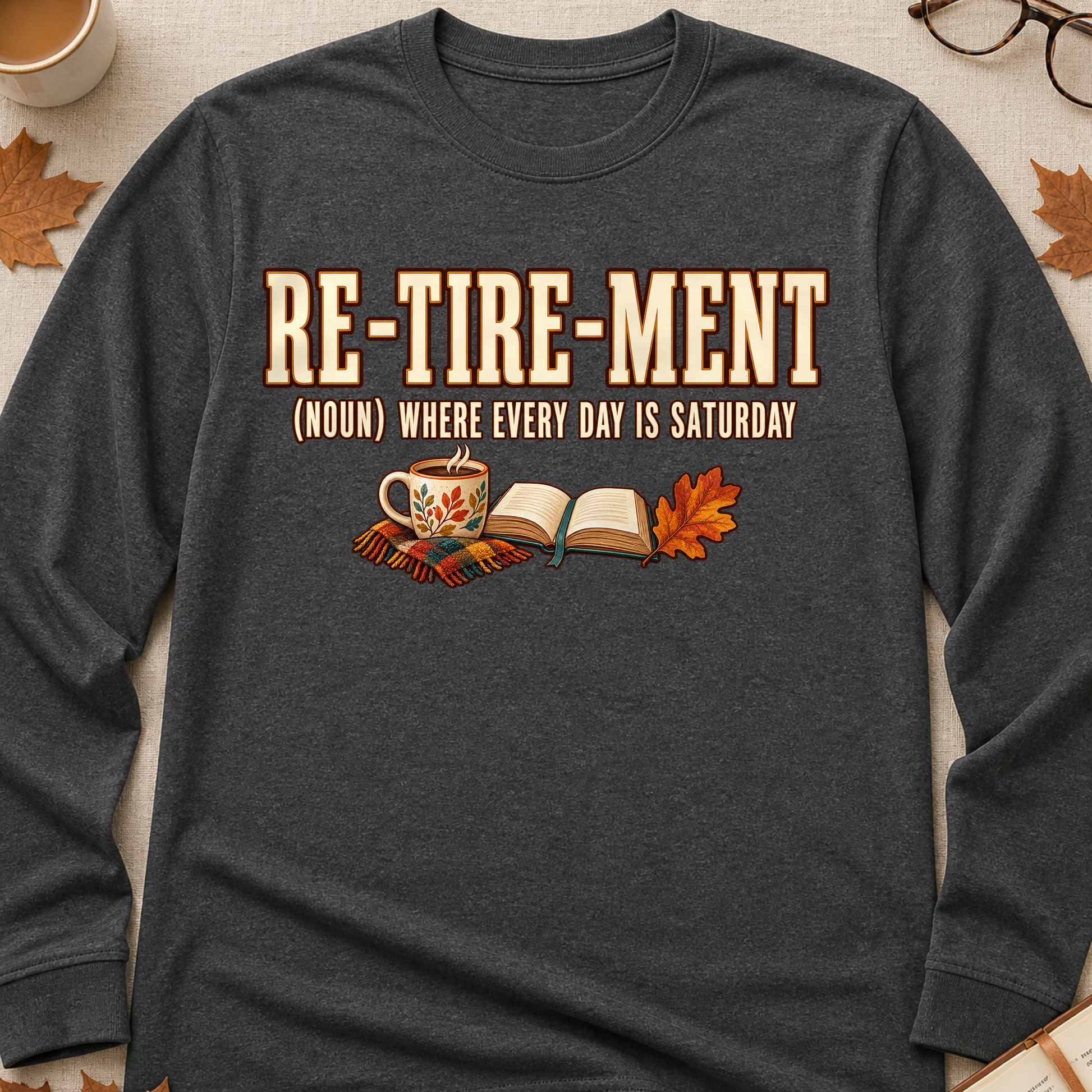 Retirement Where Every Day Is Saturday Fall Colored Print Long Sleeves - Charcoal - Brooke & Belle