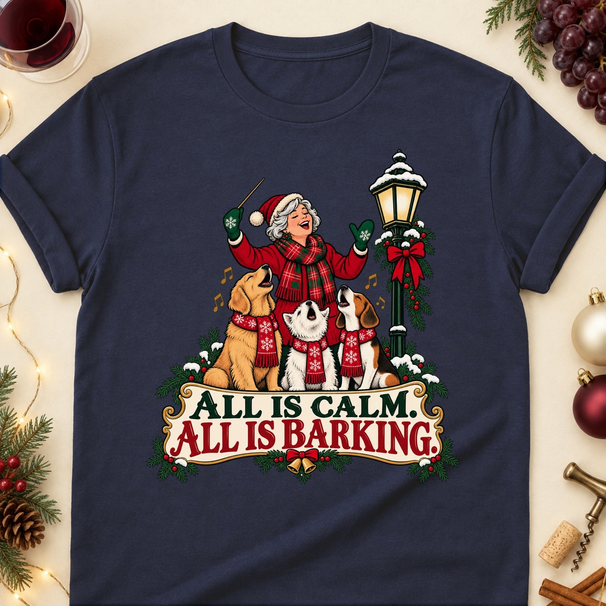 All Is Calm. All Is Barking. Christmas Dog Mom T-Shirt in Navy