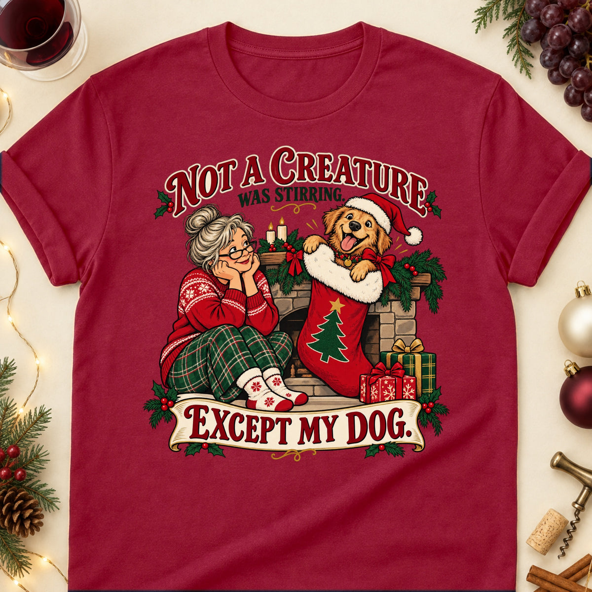 Not A Creature Was Stirring. Except My Dog. Christmas Dog Mom T-Shirt in Cardinal Red