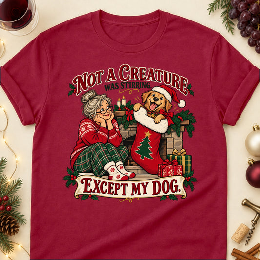 Not A Creature Was Stirring. Except My Dog. Christmas Dog Mom T-Shirt in Cardinal Red