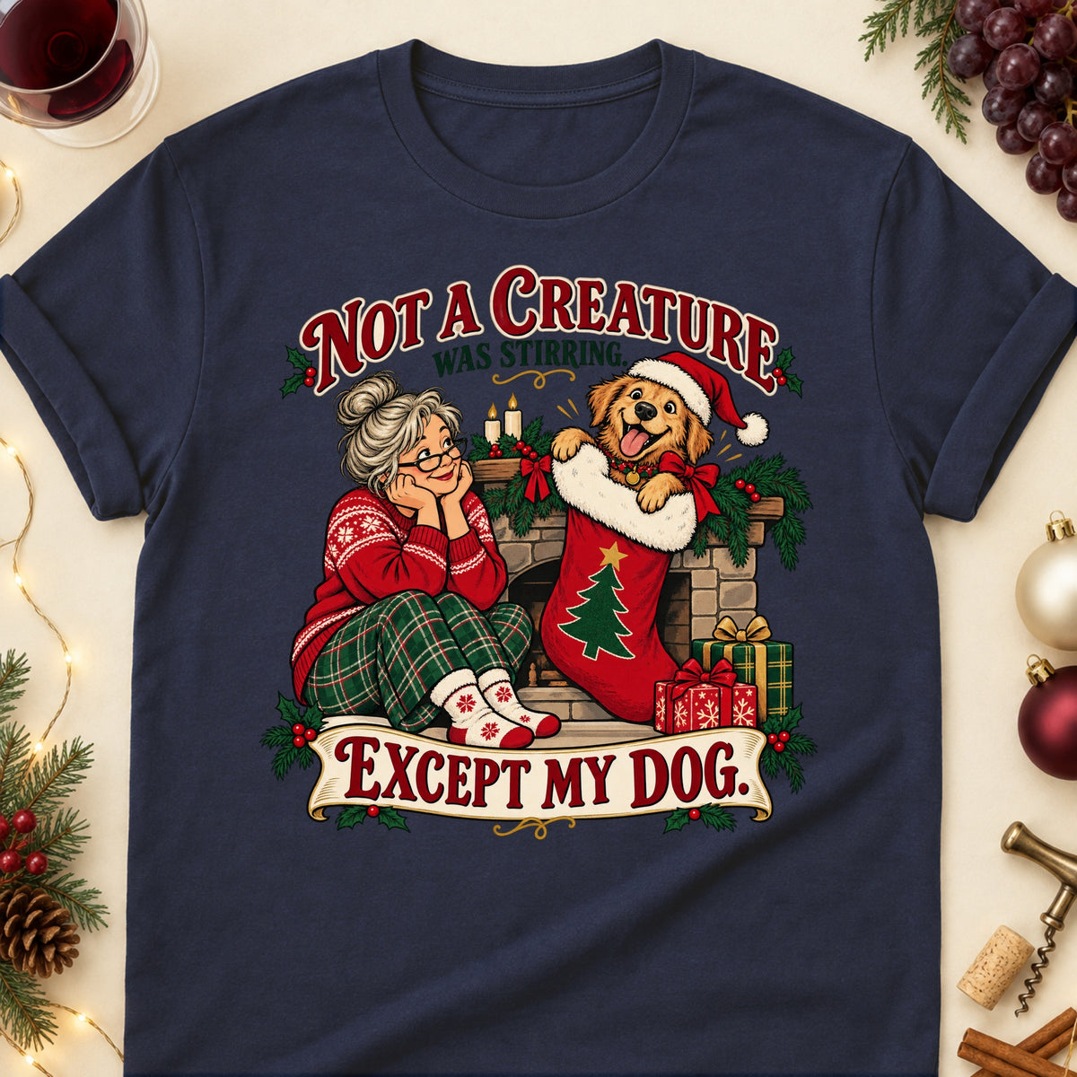 Not A Creature Was Stirring. Except My Dog. Christmas Dog Mom T-Shirt in Navy