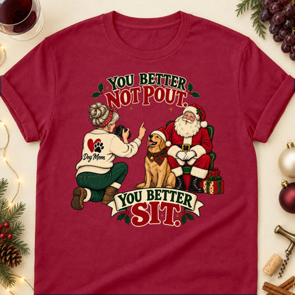You Better Not Pout. You Better Sit. Christmas Dog Mom T-Shirt in Cardinal Red