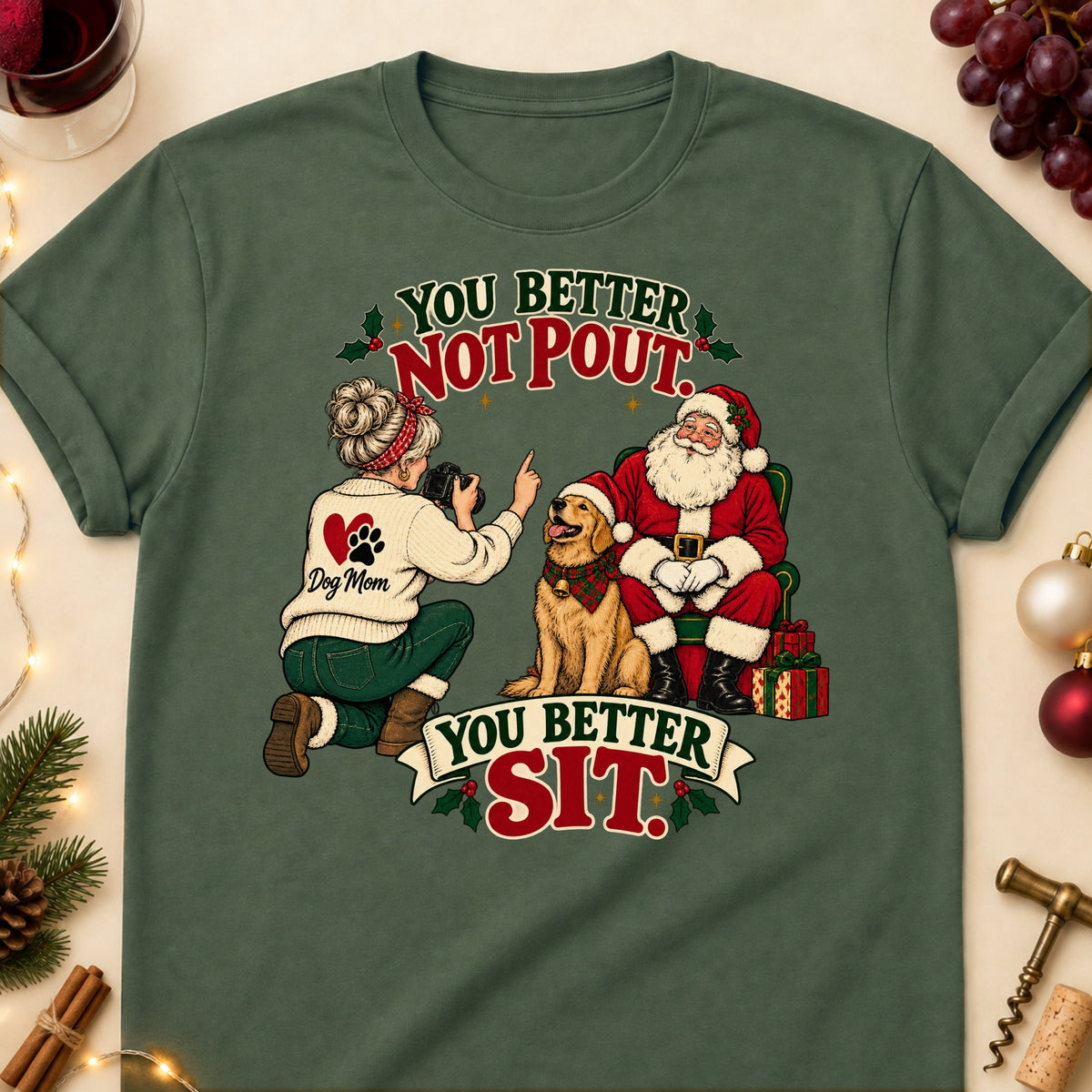You Better Not Pout. You Better Sit. Christmas Dog Mom T-Shirt in Military Green