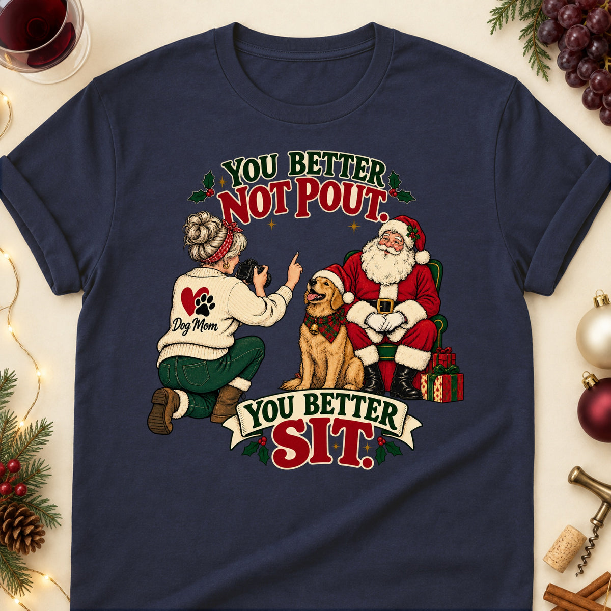 You Better Not Pout. You Better Sit. Christmas Dog Mom T-Shirt in Navy