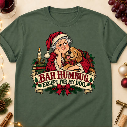 Bah Humbug. Except For My Dog. Christmas Dog Mom T-Shirt in Military Green