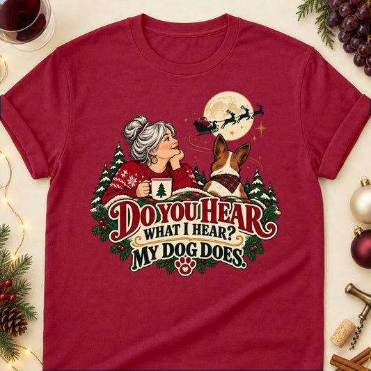 Do You Hear What I Hear? My Dog Does. Christmas Dog Mom T-Shirt in Cardinal Red