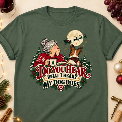 Do You Hear What I Hear? My Dog Does. Christmas Dog Mom T-Shirt in Military Green