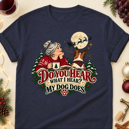 Do You Hear What I Hear? My Dog Does. Christmas Dog Mom T-Shirt in Navy