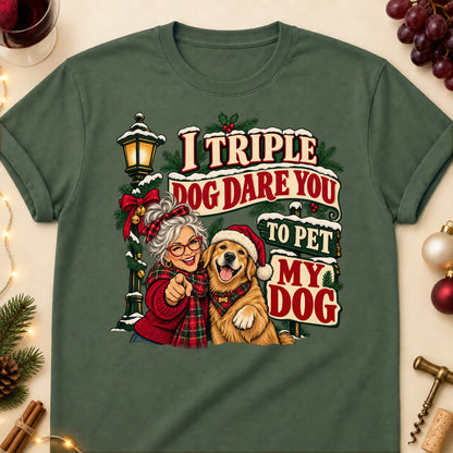 I Triple Dog Dare You To Pet My Dog Christmas Dog Mom T-Shirt in Military Green