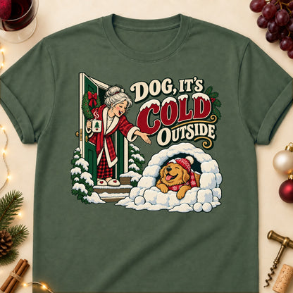 Dog, It's Cold Outside Christmas Dog Mom T-Shirt in Military Green