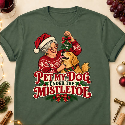 Pet My Dog Under The Mistletoe Christmas Dog Mom T-Shirt in Military Green