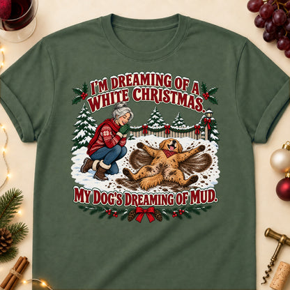 I'm Dreaming Of A White Christmas. My Dog's Dreaming Of Mud. Christmas Dog Mom T-Shirt in Military Green