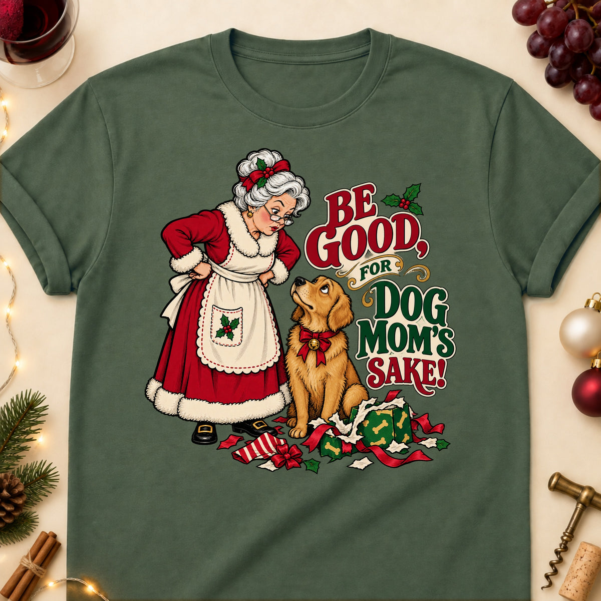 Be Good, For Dog Mom's Sake! Christmas Dog Mom T-Shirt in Military Green