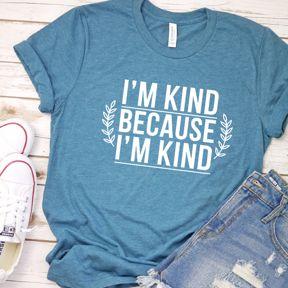 I'm Kind Because I'm Kind T-Shirt - Heather Deep Teal - Brooke & Belle