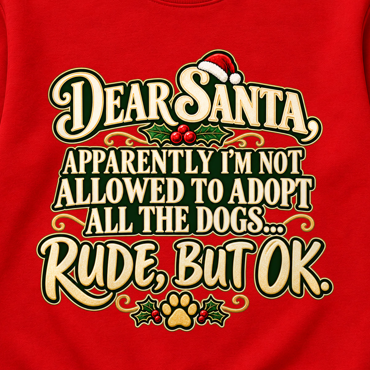 Dear Santa, Apparently I'm Not Allowed To Adopt All The Dogs... Rude, But OK. Colored Print Sweatshirt in Red — design detail