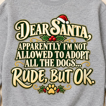 Dear Santa, Apparently I'm Not Allowed To Adopt All The Dogs... Rude, But OK. Colored Print Sweatshirt in Sport Grey — design detail