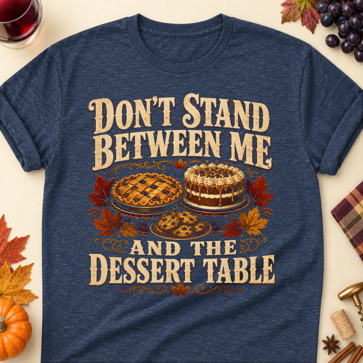 Don't Stand Between Me And The Dessert Table Fall Colored Print T-Shirt - Heather Navy - Brooke & Belle