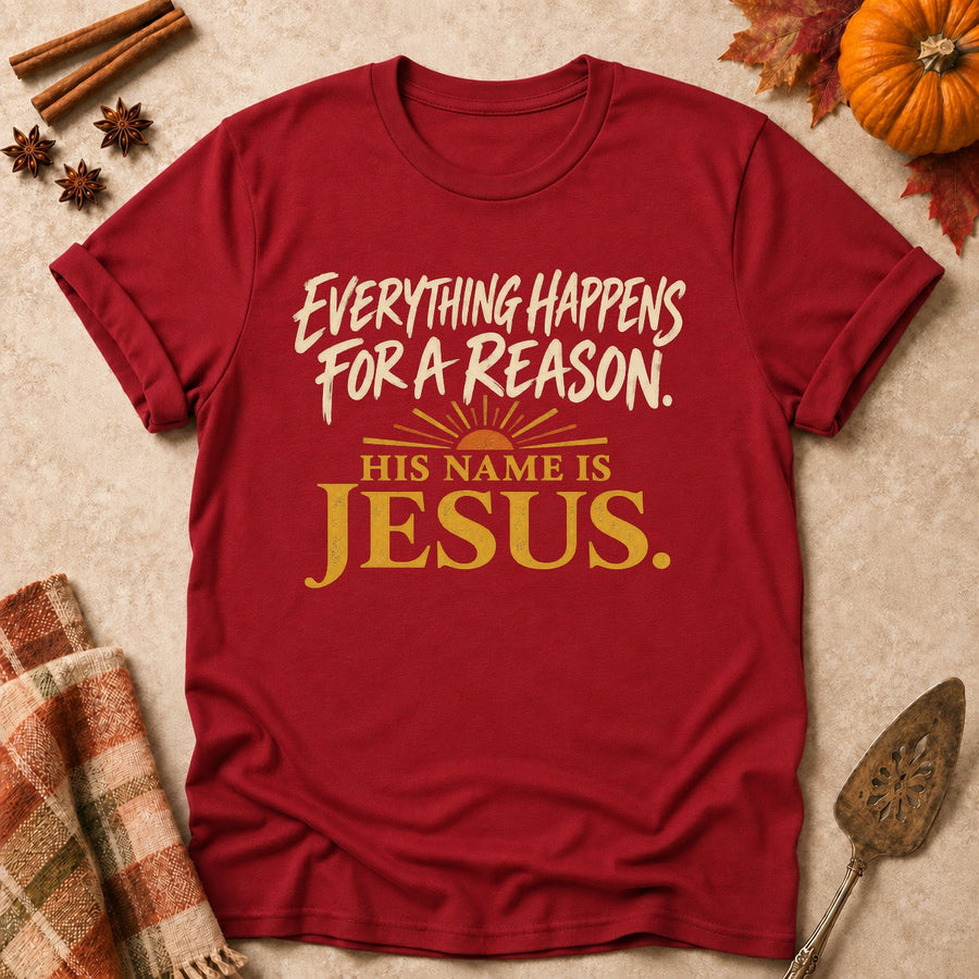Everything Happens For A Reason. His Name Is Jesus. Colored Print T-Shirt