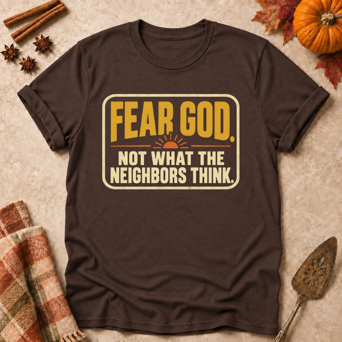 Not What The Neighbors Think faith T-shirt in Dark Chocolate, laid flat. [bb c=dark-chocolate r=flat]