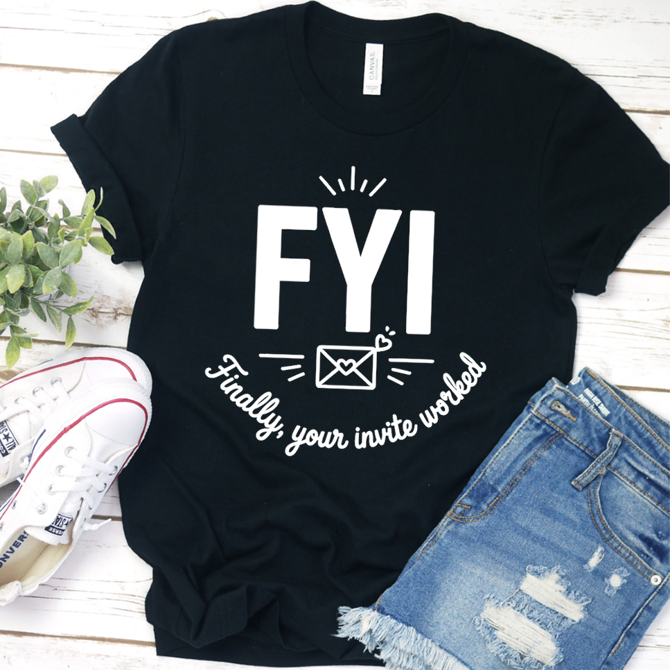 FYI Finally, Your Invite Worked T-Shirt - Black - Brooke & Belle