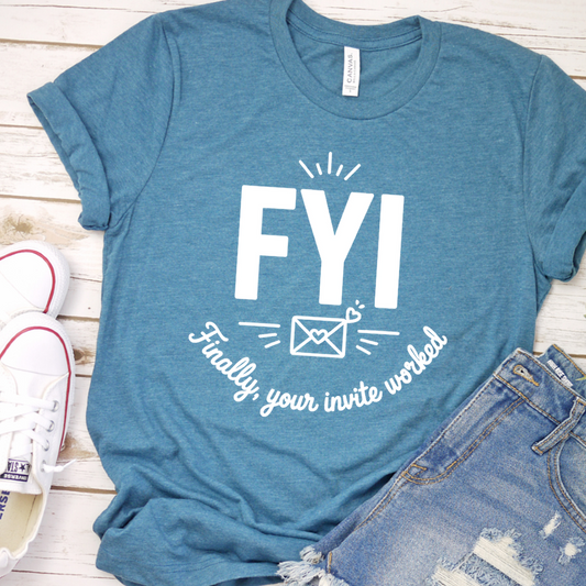 FYI Finally, Your Invite Worked T-Shirt - Heather Deep Teal - Brooke & Belle