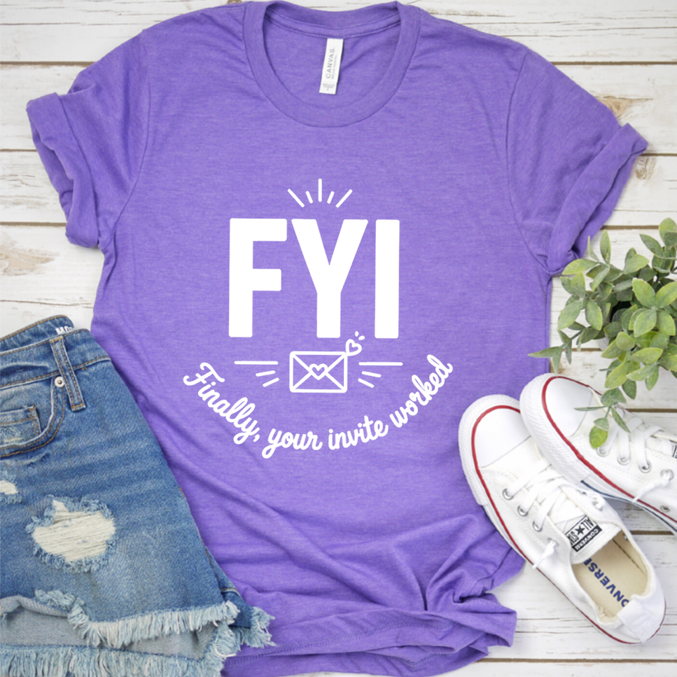 FYI Finally, Your Invite Worked T-Shirt - Heather Purple - Brooke & Belle