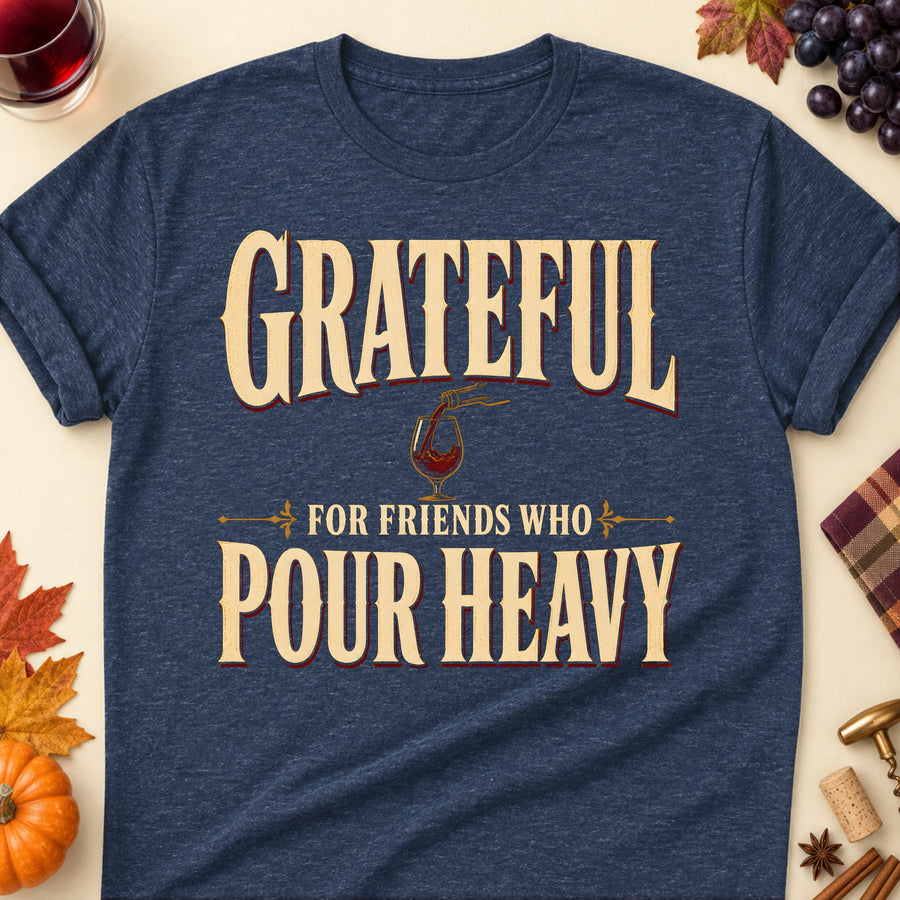 Grateful For Friends Who Pour Heavy Fall Colored Print T-Shirt