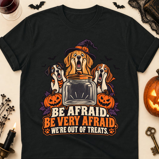 Be Afraid. Be Very Afraid. We're Out Of Treats. Halloween Dog Mom T-Shirt in Black