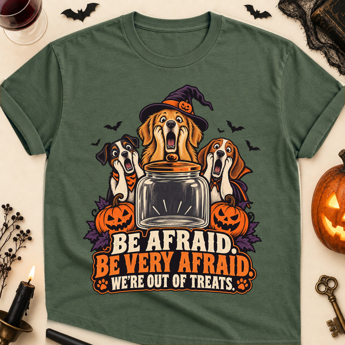 Be Afraid. Be Very Afraid. We're Out Of Treats. Halloween Dog Mom T-Shirt in Military Green