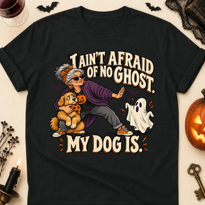 I Ain't Afraid Of No Ghost. My Dog Is. Halloween Dog Mom T-Shirt in Black