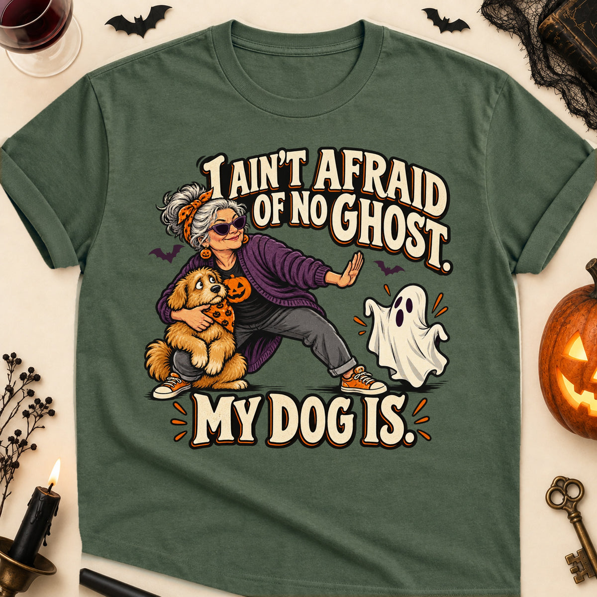 I Ain't Afraid Of No Ghost. My Dog Is. Halloween Dog Mom T-Shirt in Military Green