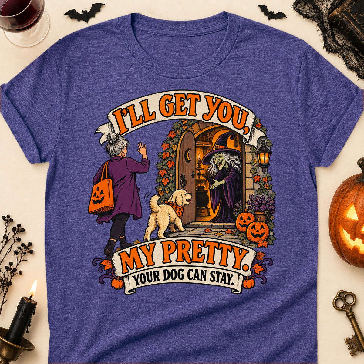 I'll Get You, My Pretty. Your Dog Can Stay. Halloween Dog Mom T-Shirt in Heather Purple