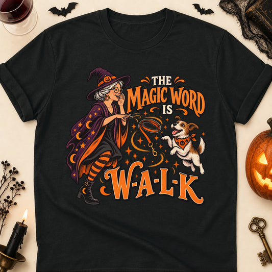 The Magic Word Is W-A-L-K Halloween Dog Mom T-Shirt in Black