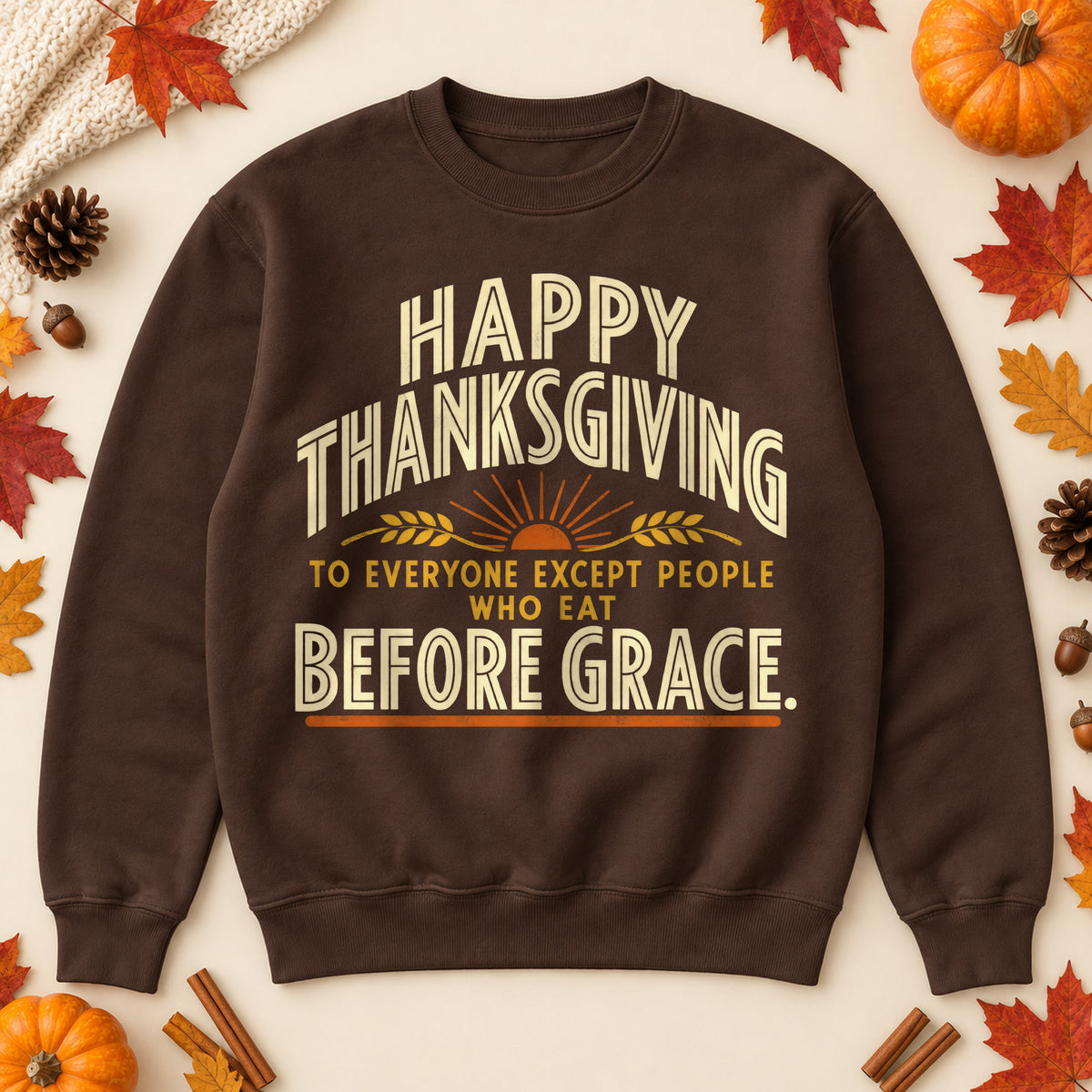 Happy Thanksgiving Before Grace sweatshirt in Dark Chocolate, laid flat. [bb c=dark-chocolate r=flat]