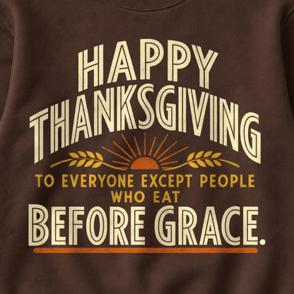 Happy Thanksgiving To Everyone Except People Who Eat Before Grace. Colored Print Sweatshirt in Dark Chocolate — design detail