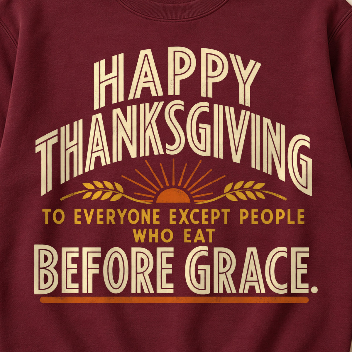 Happy Thanksgiving To Everyone Except People Who Eat Before Grace. Colored Print Sweatshirt in Maroon — design detail