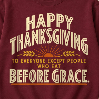 Happy Thanksgiving To Everyone Except People Who Eat Before Grace. Colored Print Sweatshirt in Maroon — design detail