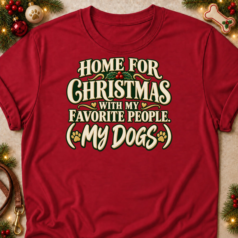Home For Christmas With My Favorite People. (My Dogs) Colored Print T-Shirt