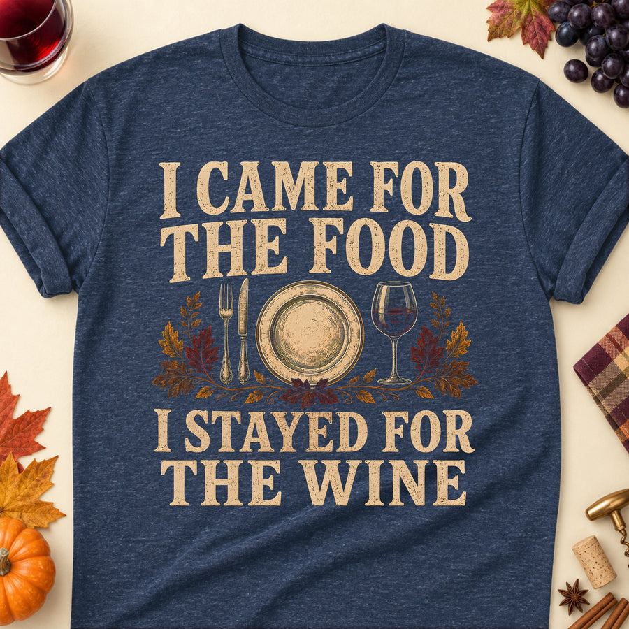 I Came For The Food I Stayed For The Wine Fall Colored Print T-Shirt